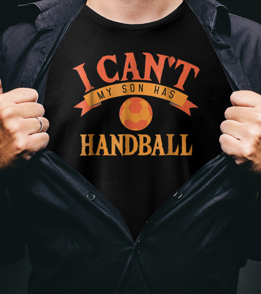 I Can't My Son Has Handball Funny Sports T-Shirt