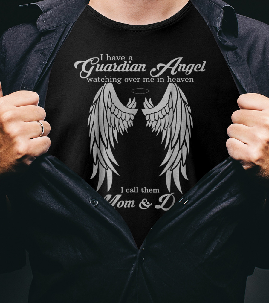 I Have A Guardian Angel Watching Over Me In Heaven I Call Them Mom And Dad T-Shirt