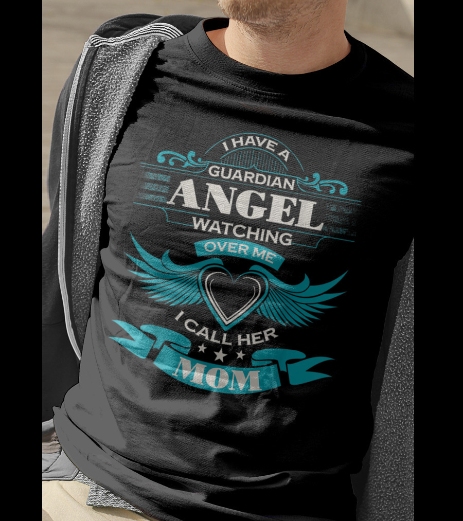 I Have A Guardian Angel Watching Over Me I Call Her Mom T-Shirt