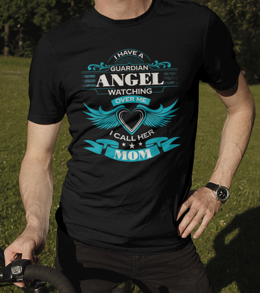 I Have A Guardian Angel Watching Over Me I Call Her Mom T-Shirt