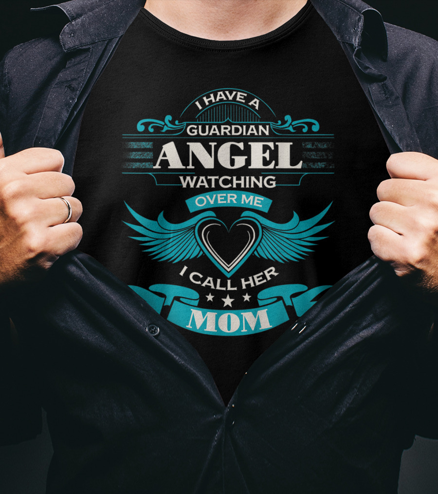 I Have A Guardian Angel Watching Over Me I Call Her Mom T-Shirt