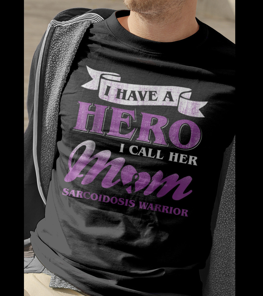 I Have A Hero I Call Her Mom Sarcoidosis Warrior T-Shirt