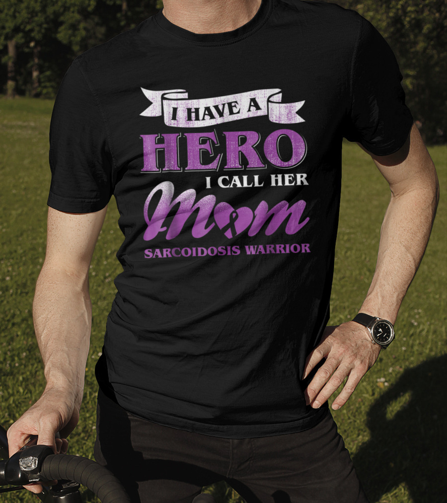I Have A Hero I Call Her Mom Sarcoidosis Warrior T-Shirt
