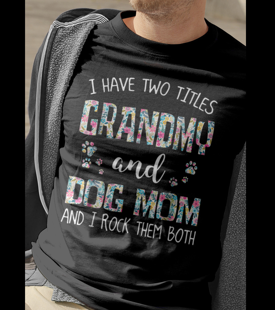 I Have Two Titles Grandmy And Dog Mom And I Rock Them Both T-Shirt