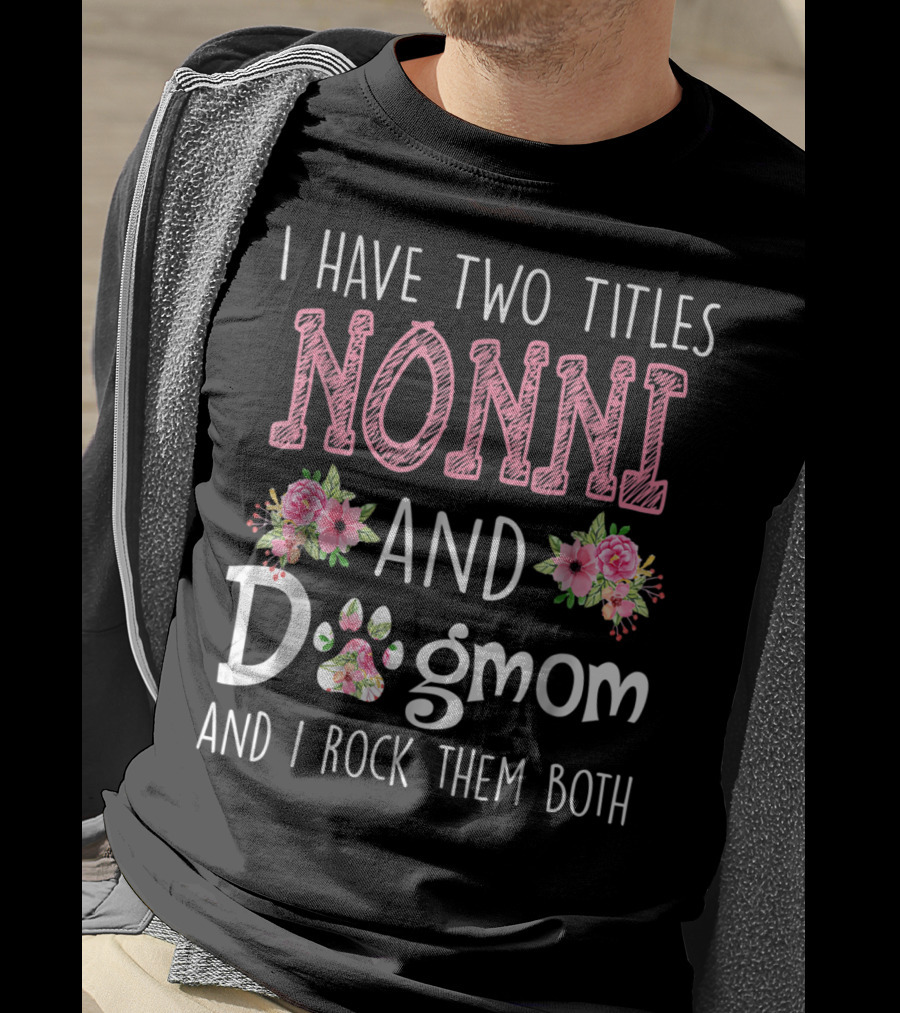 I Have Two Titles Nonni And Dogmom And I Rock Them Both Floral Paw T-Shirt