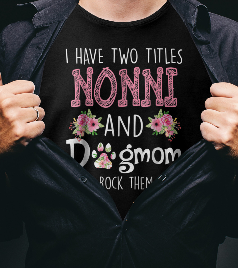 I Have Two Titles Nonni And Dogmom And I Rock Them Both Floral Paw T-Shirt
