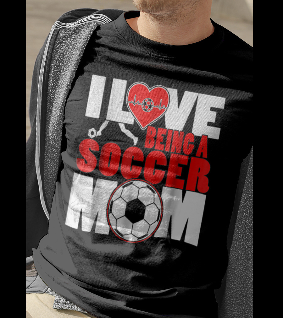 I Love Being A Soccer Mom T-Shirt