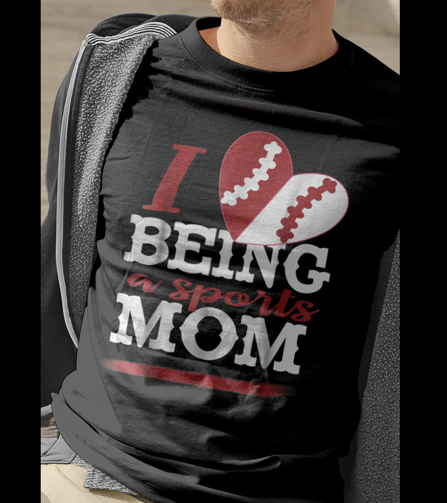 I Love Being A Sports Mom T-Shirt