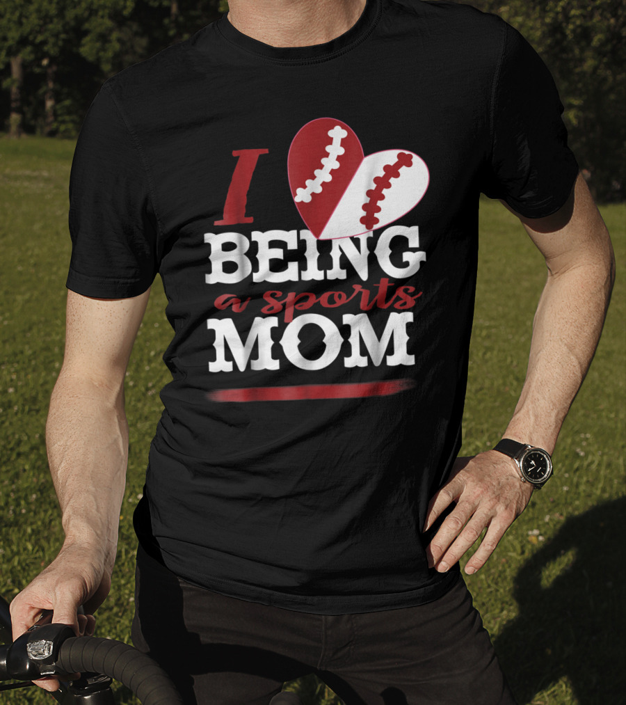 I Love Being A Sports Mom T-Shirt