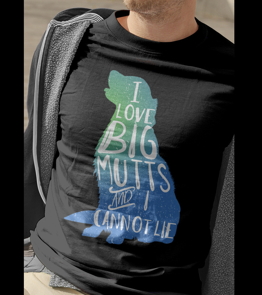 I Love Big Mutts And I Cannot Lie Funny Dog Parent T-Shirt