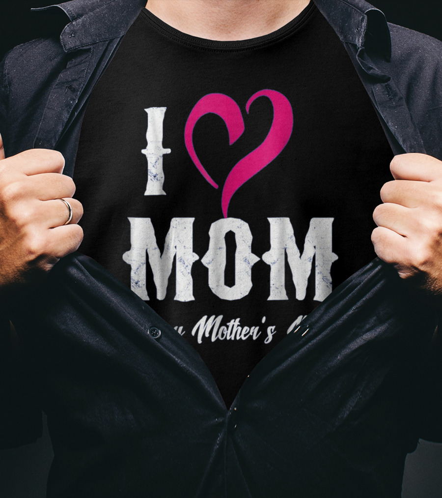 I Love Mom Heart Happy Mother's Day T-Shirt