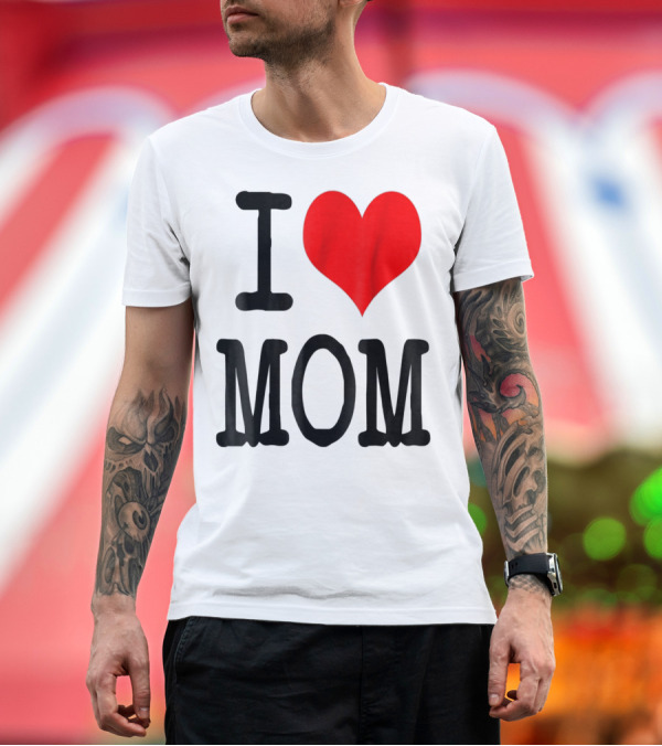 Premium T-Shirt: I Love Mom T-Shirt I Love Mom T-Shirt