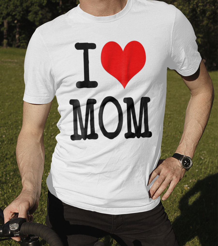 I Love Mom T-Shirt