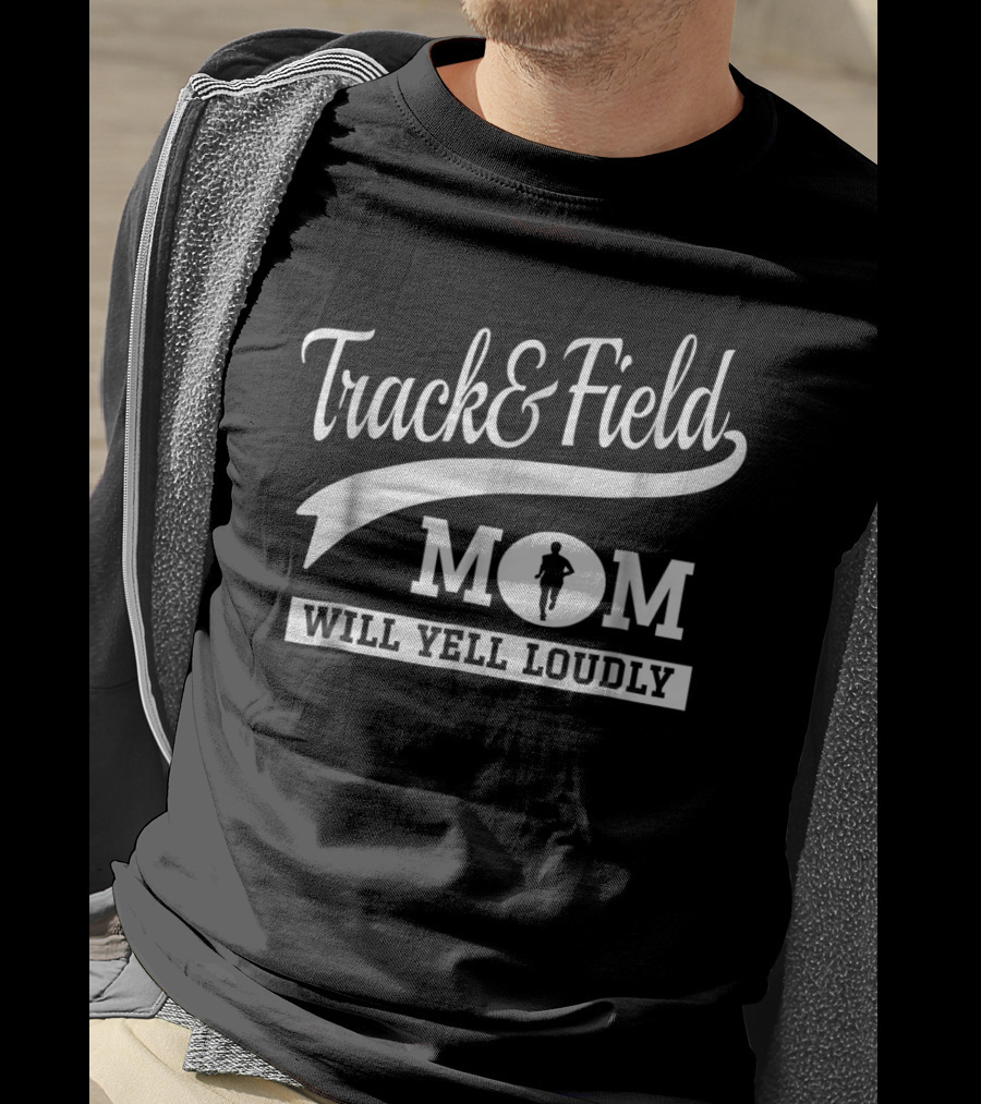 Track And Field Mom Will Yell Loudly Runner T-Shirt
