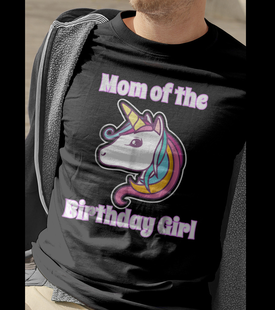 Mom Of The Birthday Girl Unicorn Mom For Girls Unicorn Birthday Party64 T-Shirt