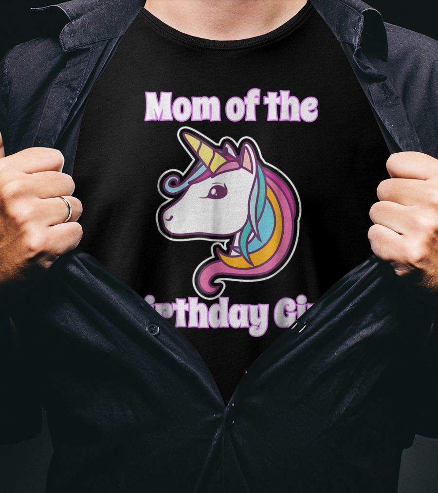 Mom Of The Birthday Girl Unicorn Mom For Girls Unicorn Birthday Party64 T-Shirt