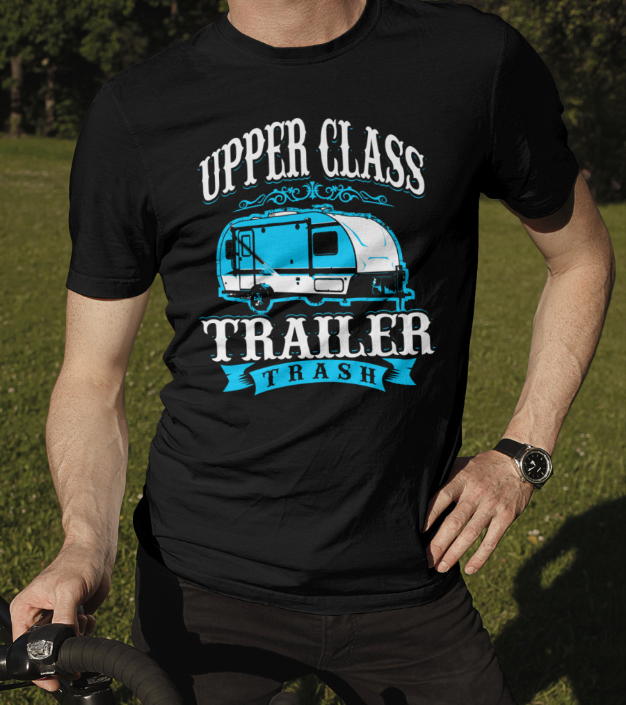 Upper Class Trailer Trash Funny Mom RV Camper 73 T-Shirt