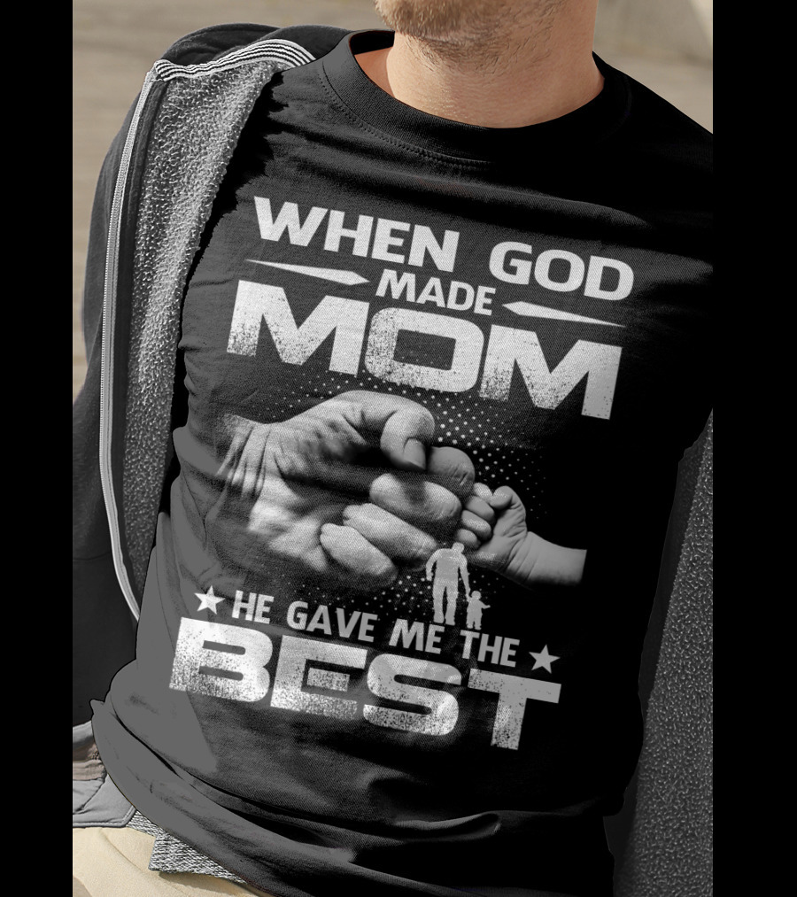 When God Made Mom He Gave Me The Best Fist Bump Family T-Shirt