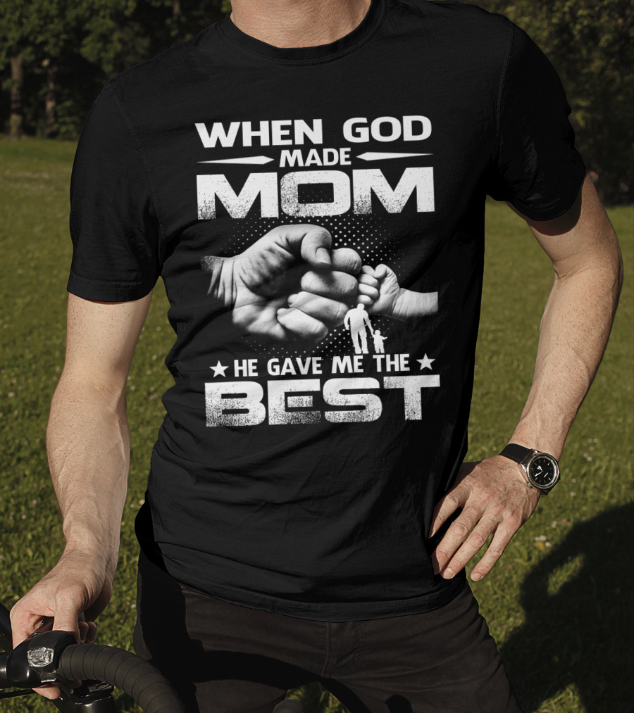 When God Made Mom He Gave Me The Best Fist Bump Family T-Shirt