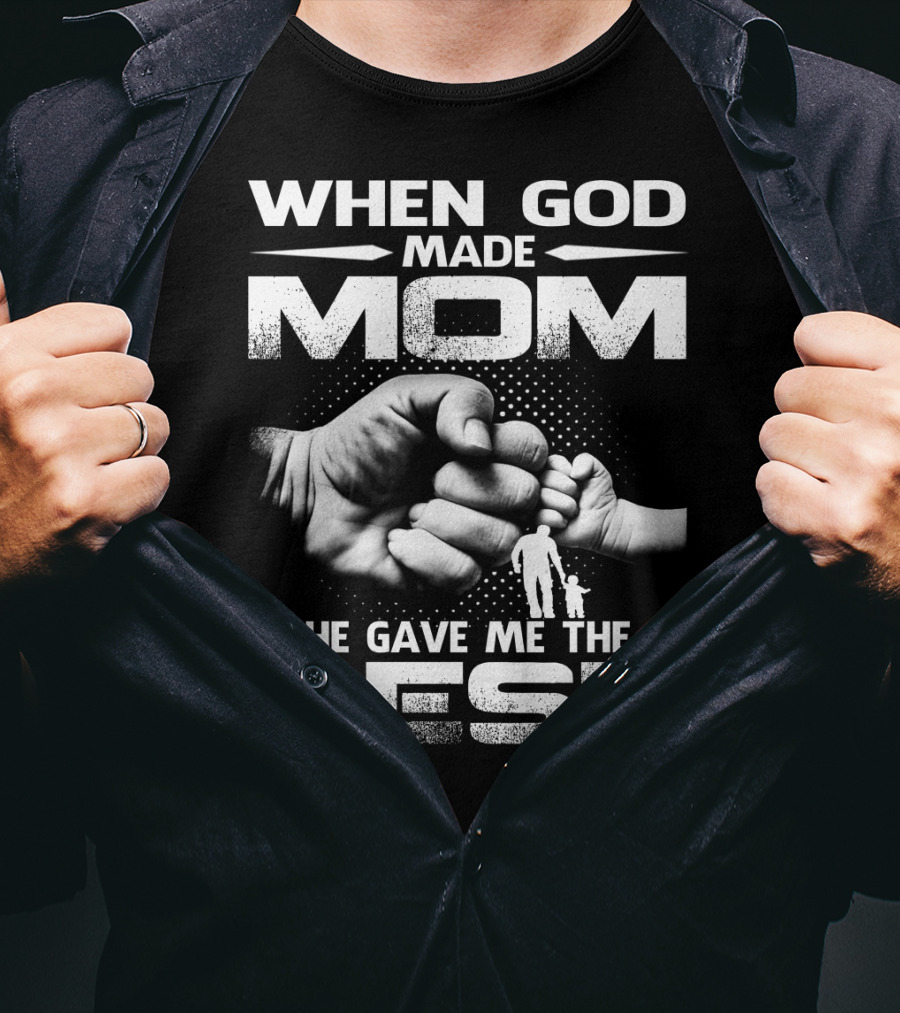 When God Made Mom He Gave Me The Best Fist Bump Family T-Shirt