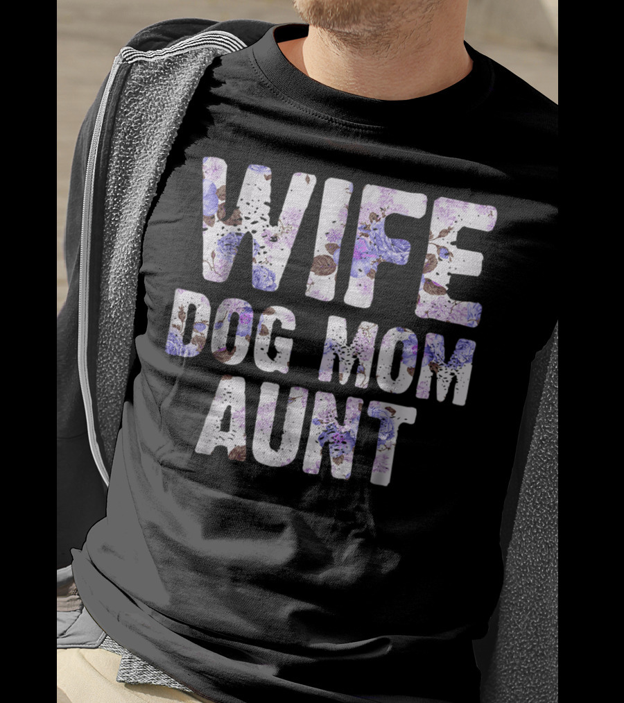 Wife Dog Mom Aunt Floral Pattern Text T-Shirt
