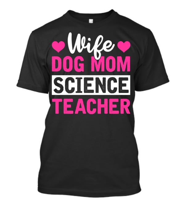 Wife Dog Mom Science Teacher Mother Life T-Shirt