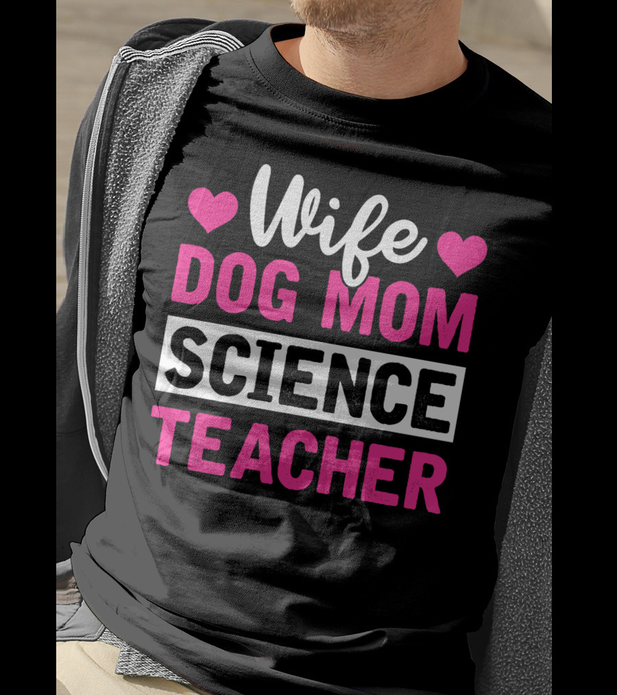 Wife Dog Mom Science Teacher Mother Life T-Shirt