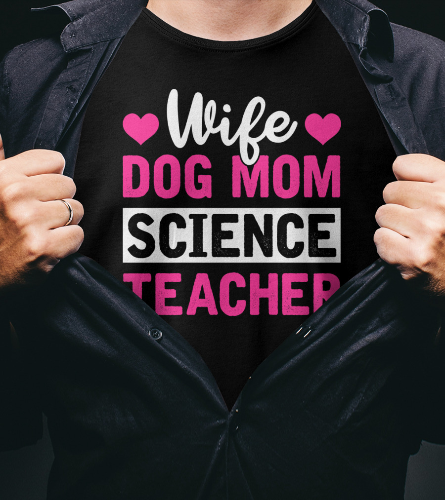 Wife Dog Mom Science Teacher Mother Life T-Shirt