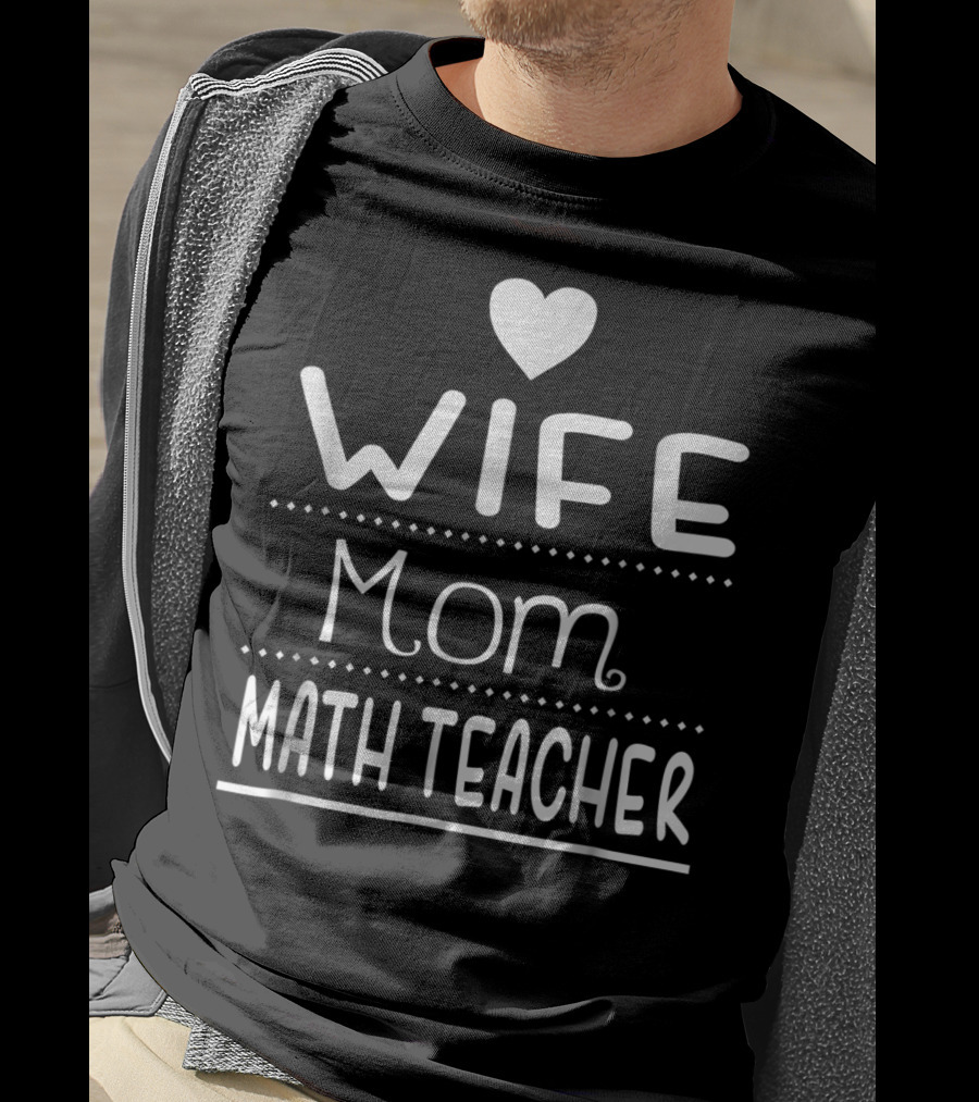 Wife Mom Math Teacher Heart T-Shirt