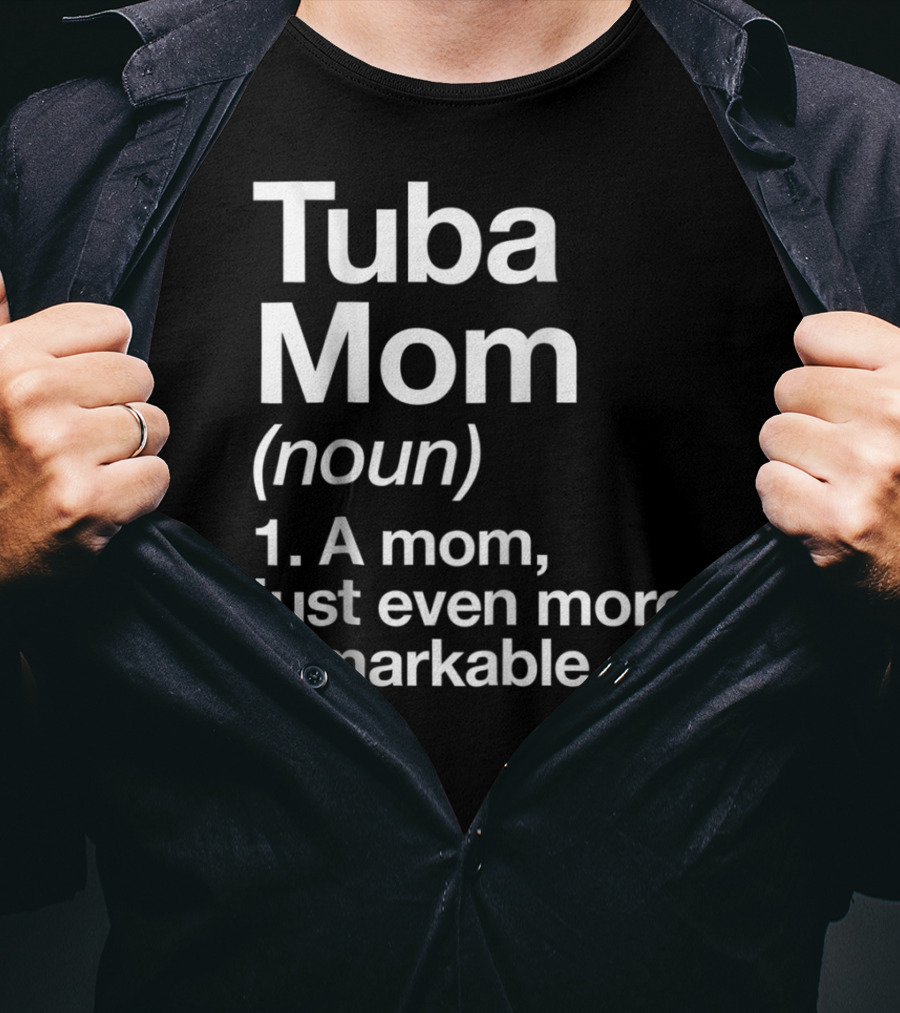 Tuba Mom Definition Noun A Mom Just Even More Remarkable T-Shirt