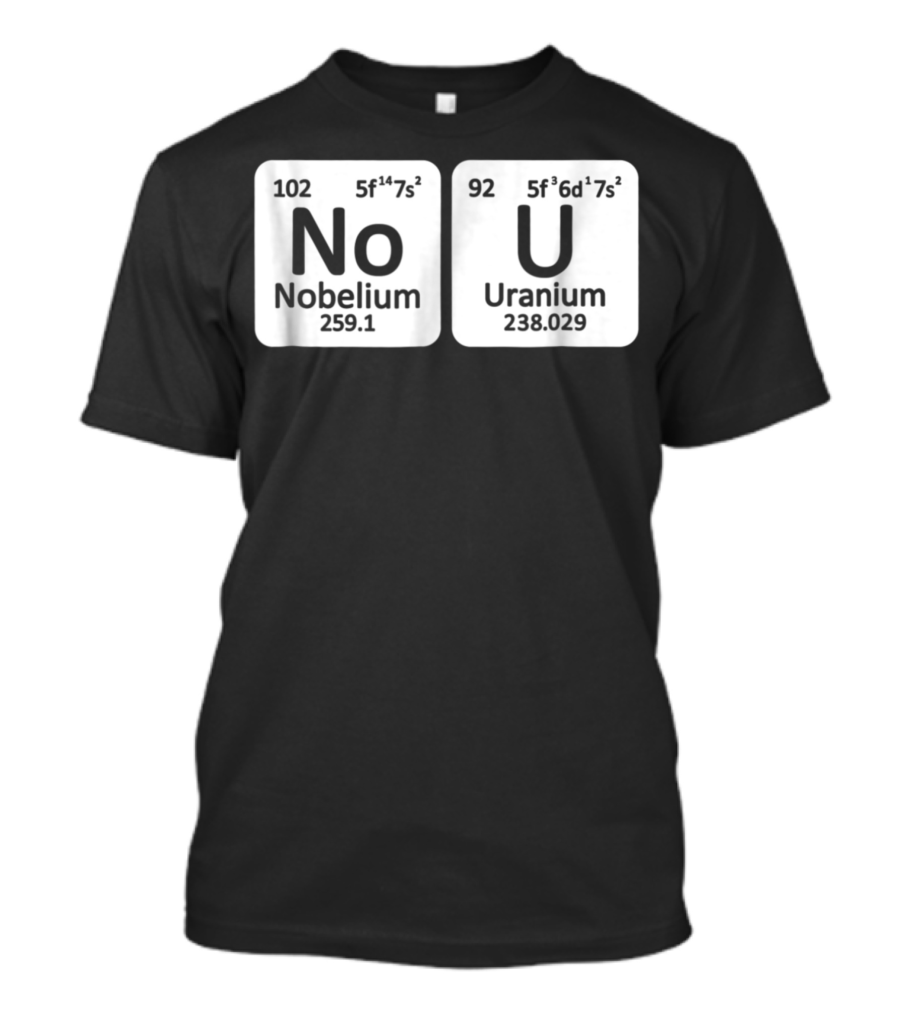 Ur Mom Gay No U Meme Nobellium Uranium Elements T-Shirt