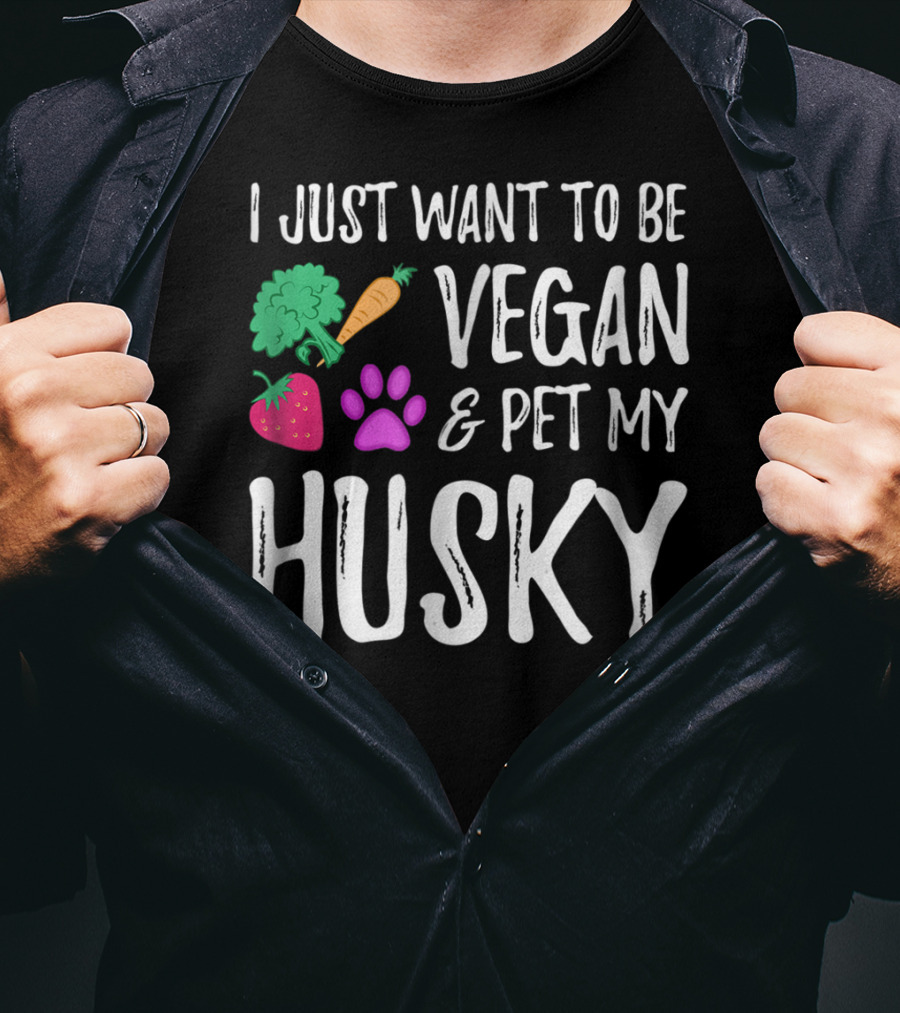 I Just Want To Be Vegan And Pet My Husky - Funny Vegetarian Idea85 T-Shirt