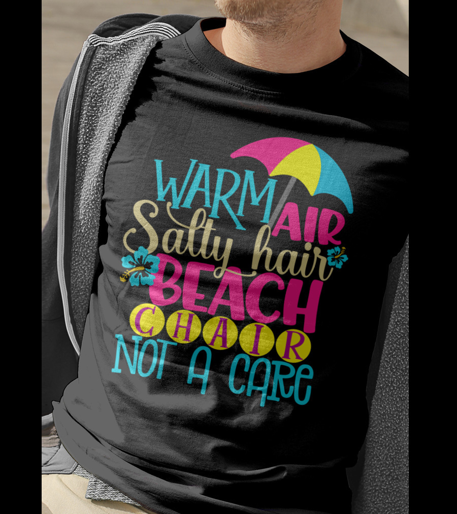 Warm Air Salty Hair Beach Chair Not A Care Summer Kids Mom59 T-Shirt