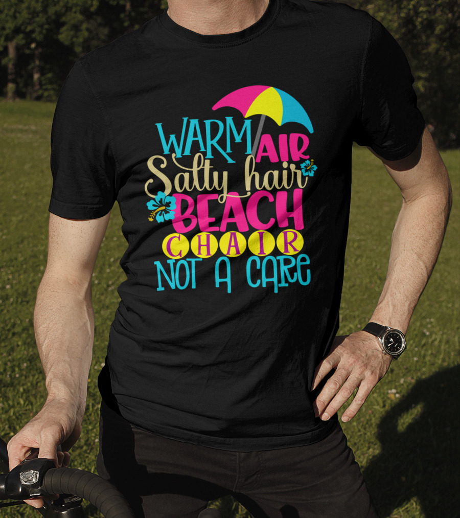 Warm Air Salty Hair Beach Chair Not A Care Summer Kids Mom59 T-Shirt