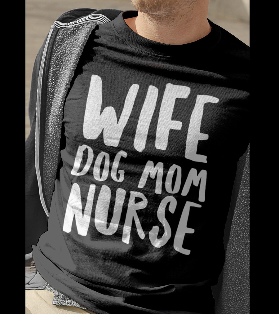 Wife Dog Mom Nurse Dog Sympathy Dog Mom T-Shirt
