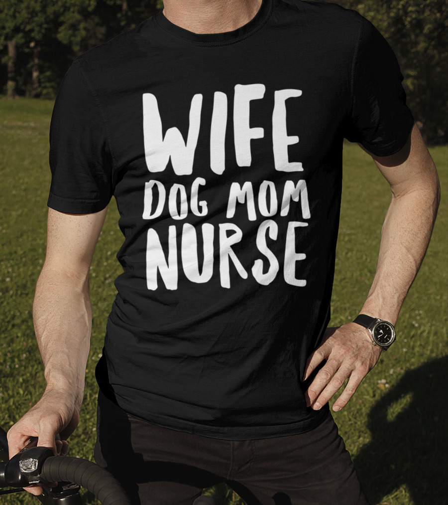 Wife Dog Mom Nurse Dog Sympathy Dog Mom T-Shirt