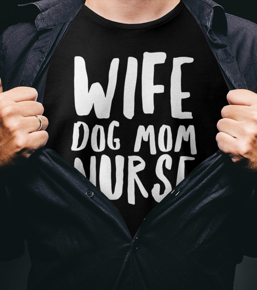 Wife Dog Mom Nurse Dog Sympathy Dog Mom T-Shirt