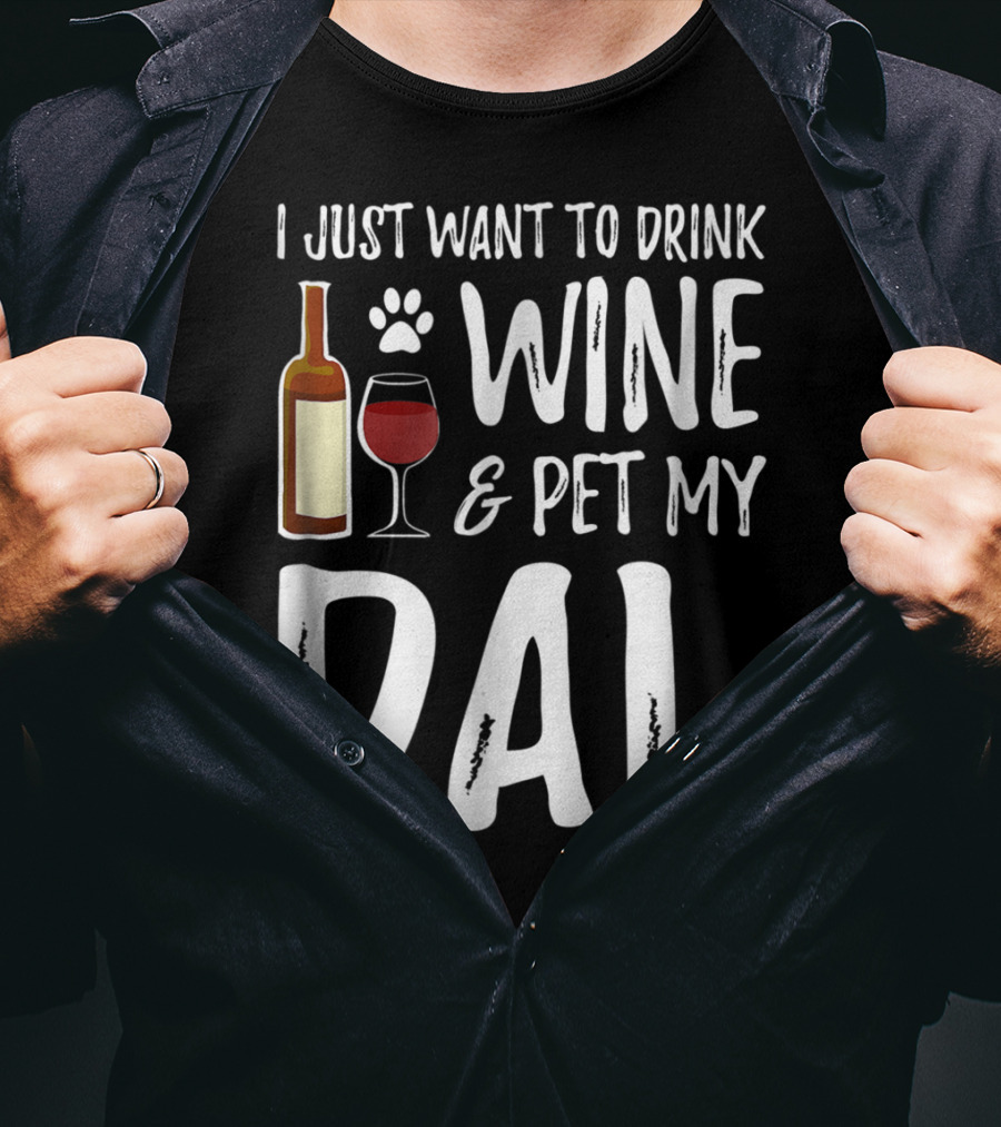 I Just Want To Drink Wine And Pet My Dal Dalmation Dog Mom Dad T-Shirt