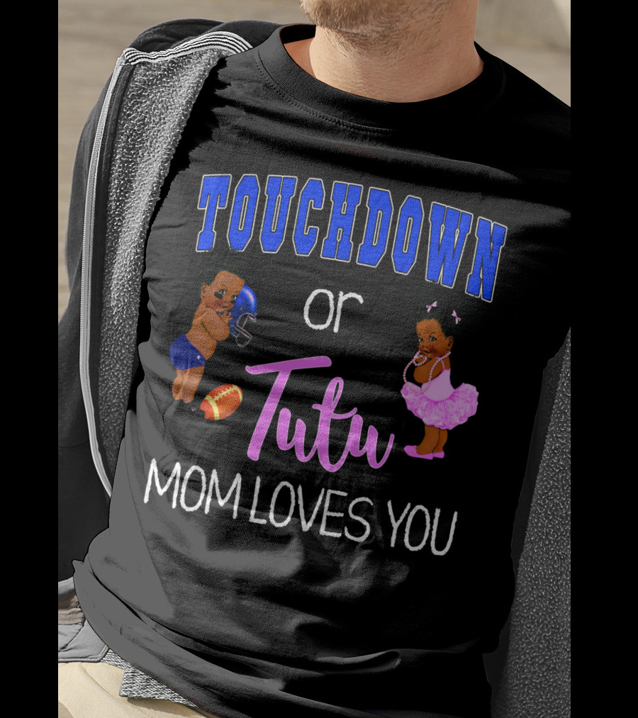 Touchdown Or Tutu Mom Loves You Baby Shower T-Shirt