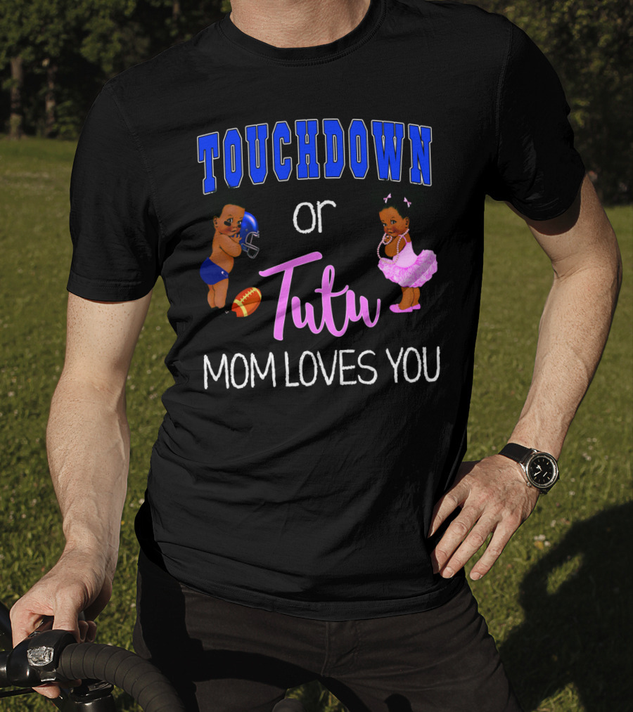 Touchdown Or Tutu Mom Loves You Baby Shower T-Shirt