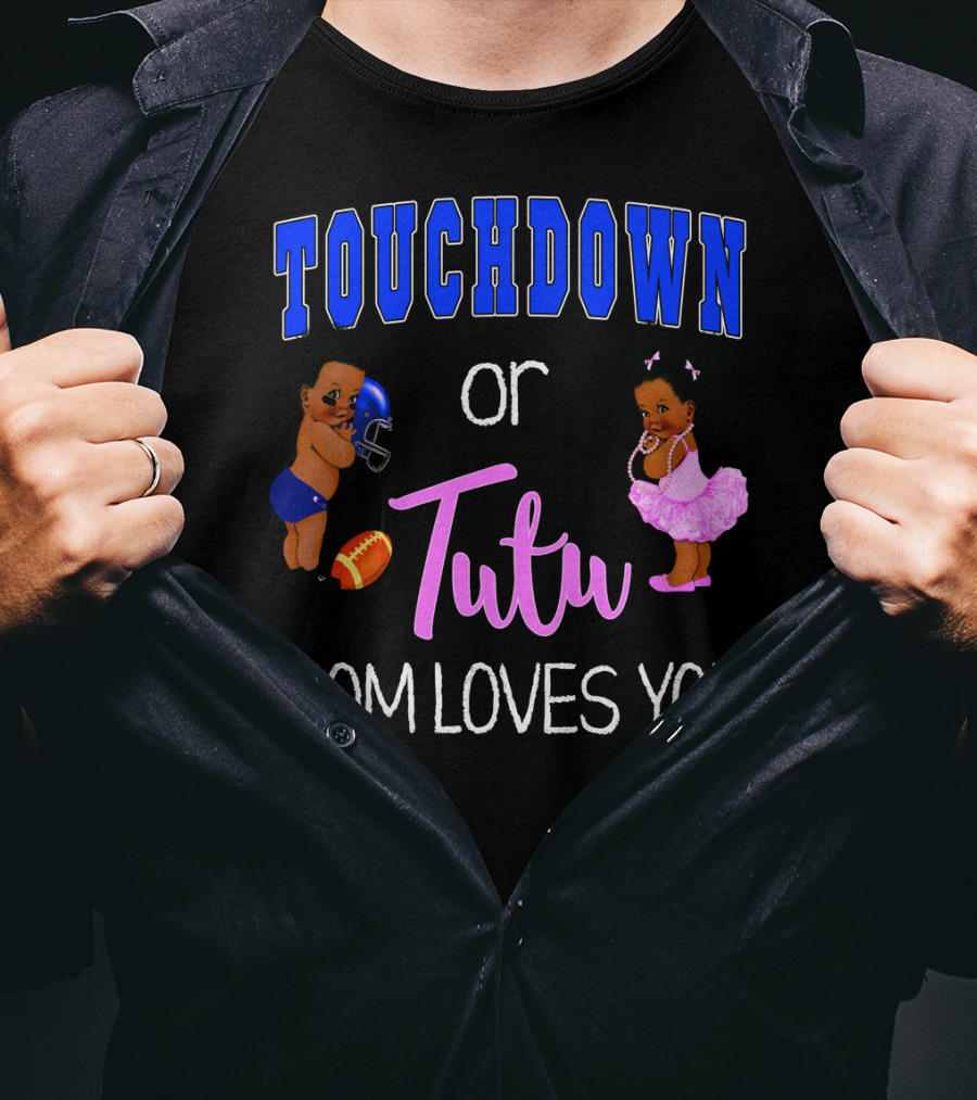 Touchdown Or Tutu Mom Loves You Baby Shower T-Shirt