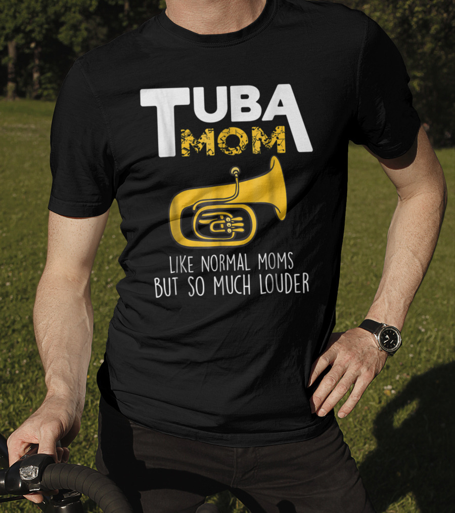 Tuba Mom Like Normal Moms But So Much Louder Funny Marching Band Tees88 T-Shirt