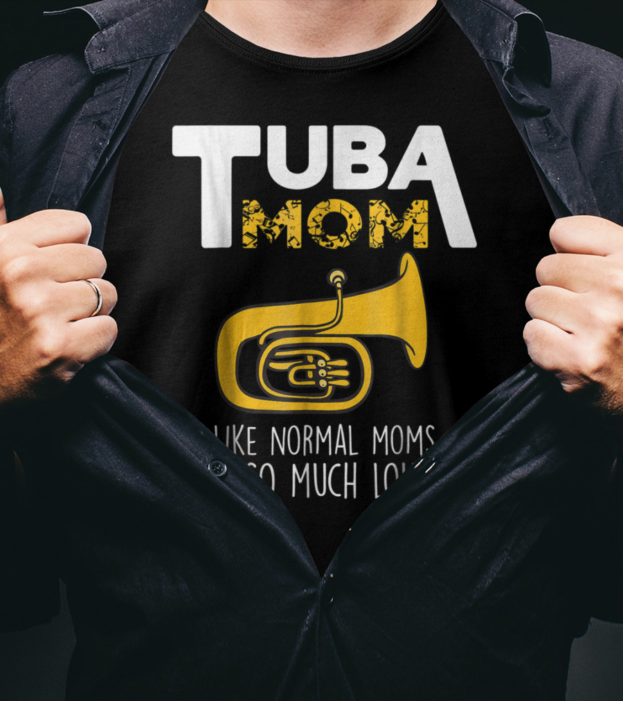 Tuba Mom Like Normal Moms But So Much Louder Funny Marching Band Tees88 T-Shirt