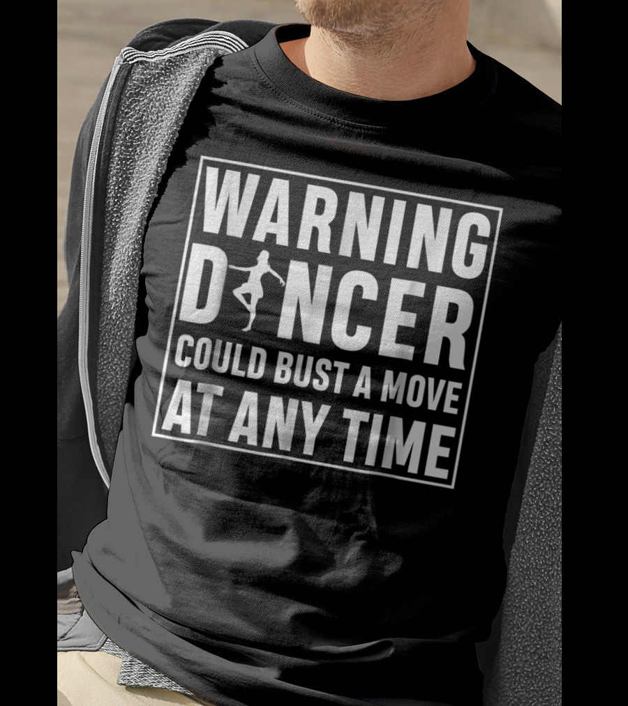 Warning Dancer Could Bust A Move At Any Time T-Shirt