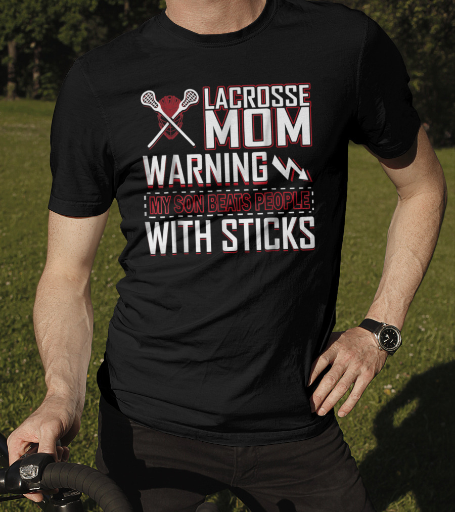 Lacrosse Mom Warning My Son Beats People With Sticks T-Shirt