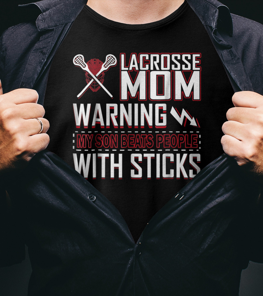 Lacrosse Mom Warning My Son Beats People With Sticks T-Shirt