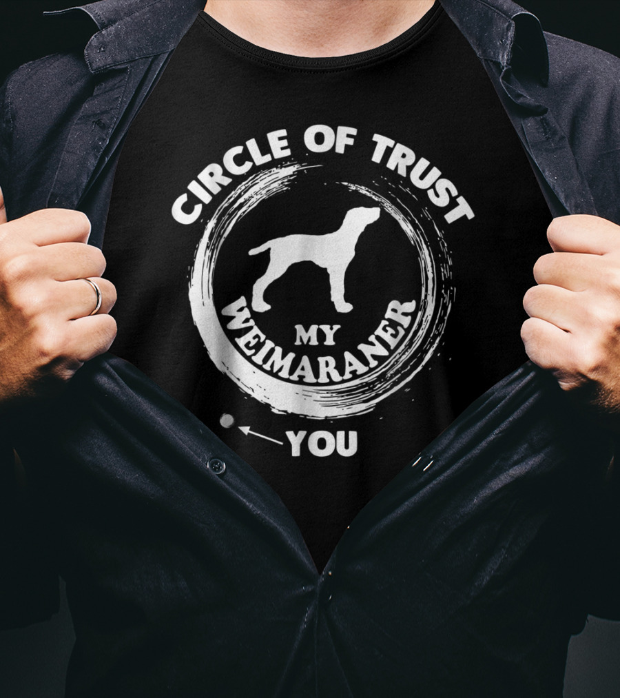 Circle Of Trust My Weimaraner You T-Shirt