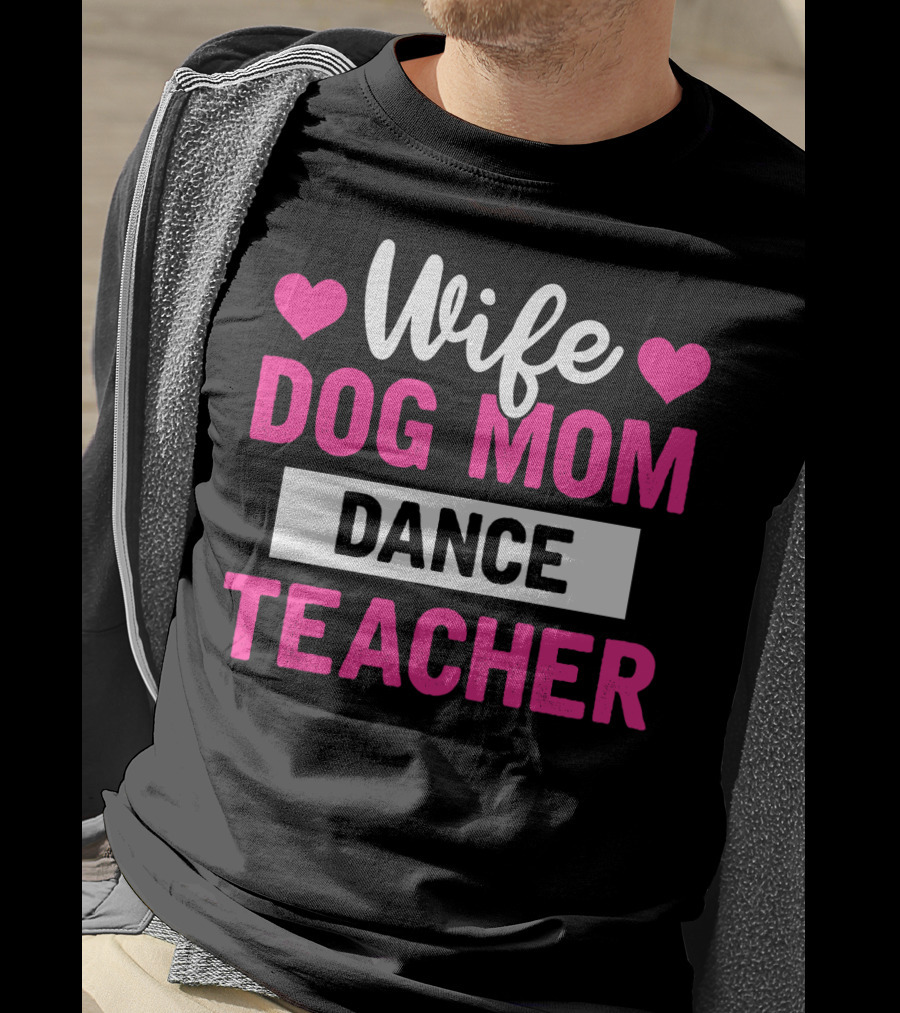 Wife Dog Mom Dance Teacher Heart T-Shirt