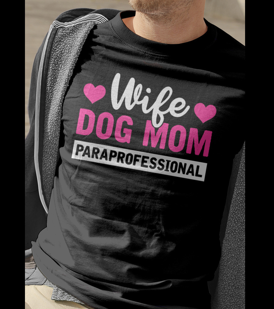 Wife Dog Mom Paraprofessional Mother Life Hearts T-Shirt