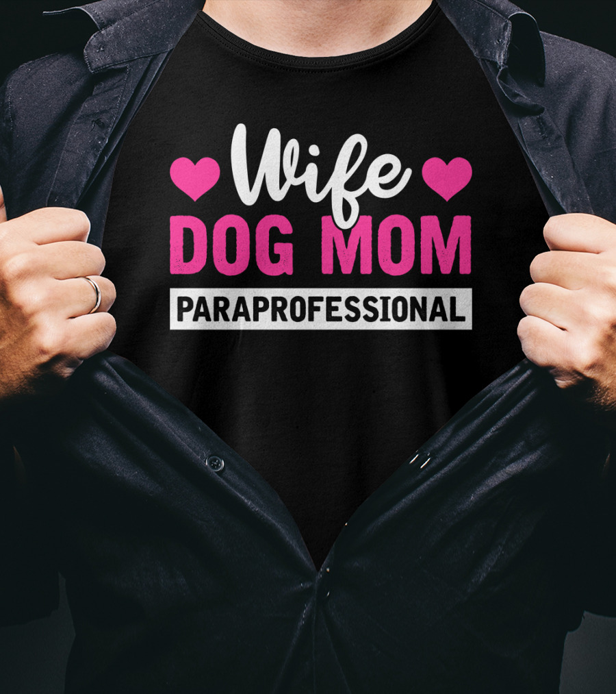 Wife Dog Mom Paraprofessional Mother Life Hearts T-Shirt